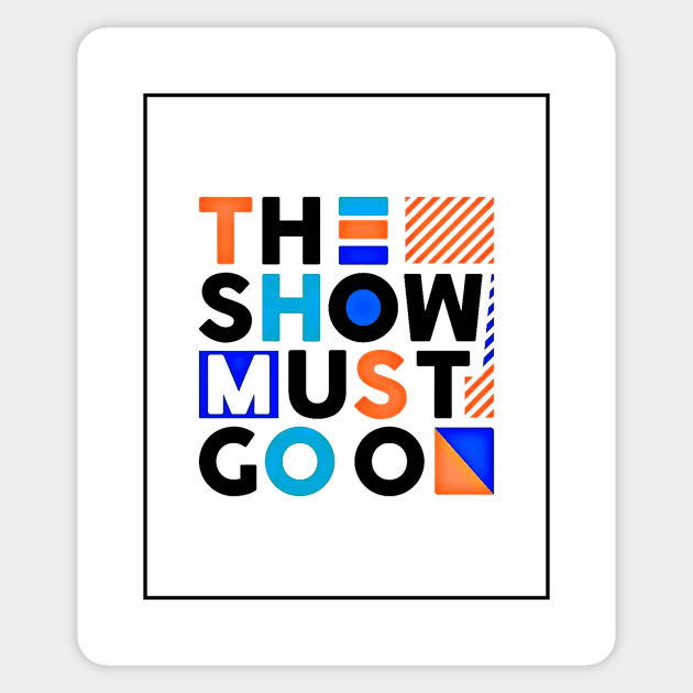 The show must go on - Best Selling Sticker by bayamba